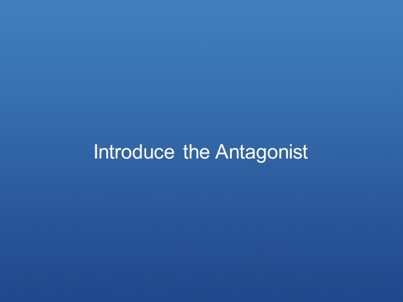 Introduce the Antagonist